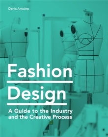 Fashion Design : A Guide to the Industry, the Creative Process