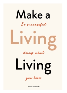 Make a Living Living : Be Successful Doing What You Love