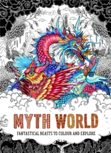 Myth World : Fantastical Beasts to Colour and Explore