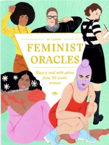 Feminist Oracles : Blaze A Trail With Advice From 50 Iconic Women