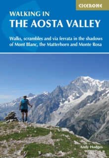 Walking in the Aosta Valley : Walks and scrambles in the shadows of Mont Blanc, the Matterhorn and Monte Rosa