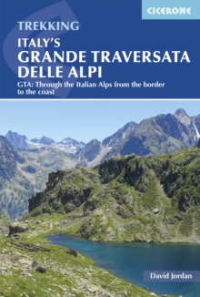 Italy's Grande Traversata delle Alpi : GTA: Through the Italian Alps from the Swiss border to the Mediterranean