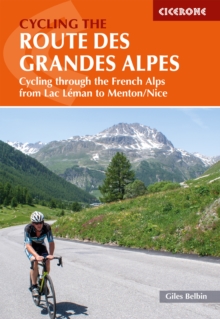 Cycling the Route des Grandes Alpes : Cycling through the French Alps from Lac Leman to Menton/Nice