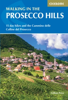 Walking in the Prosecco Hills : 15 day hikes and the Cammino delle Colline del Prosecco