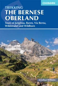Trekking in the Bernese Oberland : Five hut-to-hut hikes - Tours of the Jungfrau Region, Wildstrubel and Wildhorn, the BArentrek and the Via Berna