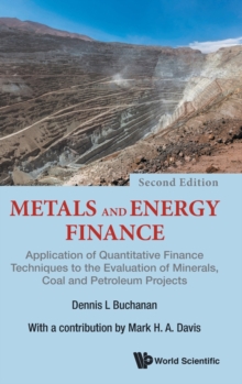 Metals And Energy Finance: Application Of Quantitative Finance Techniques To The Evaluation Of Minerals, Coal And Petroleum Projects, Hardback Book Metals And Energy Finance: Application Of Quantitative Finance Techniques To The Evaluation Of Minerals, Coal And Petroleum Projects, Hardback Book