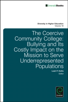 The Coercive Community College : Bullying and its Costly Impact on the Mission to Serve Underrepresented Populations, Hardback Book The Coercive Community College : Bullying and its Costly Impact on the Mission to Serve Underrepresented Populations, Hardback Book