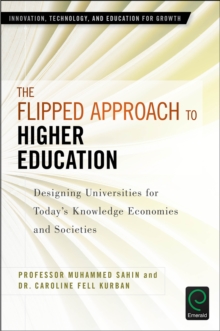 The Flipped Approach to Higher Education : Designing Universities for Today's Knowledge Economies and Societies, Hardback Book The Flipped Approach to Higher Education : Designing Universities for Today's Knowledge Economies and Societies, Hardback Book