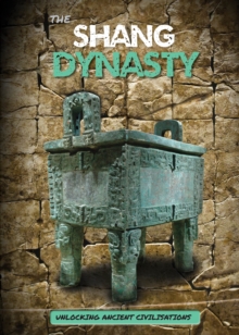 Unlocking Ancient Civilisations: Shang Dynasty, Hardback Book Unlocking Ancient Civilisations: Shang Dynasty, Hardback Book