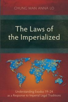 The Laws of the Imperialized : Understanding Exodus 19-24 as a Response to Imperial Legal Traditions