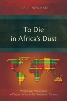 To Die in Africa's Dust : West Indian Missionaries in Western Africa in the Nineteenth Century