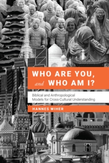 Who Are You, And Who Am I? : Biblical And Anthropological Models For Understanding Each Other