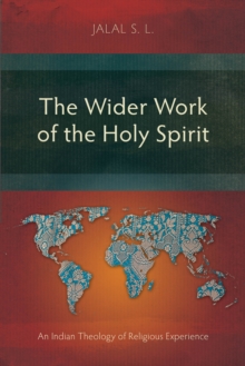 The Wider Work of the Holy Spirit : An Indian Theology of Religious Experience