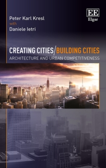 Creating Cities/Building Cities : Architecture and Urban Competitiveness