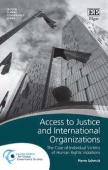 Access to Justice and International Organizations : The Case of Individual Victims of Human Rights Violations