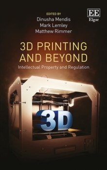 3D Printing and Beyond : Intellectual Property and Regulation