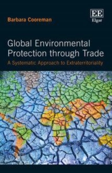 Global Environmental Protection through Trade : A Systematic Approach to Extraterritoriality