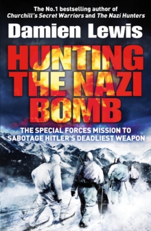 Hunting The Nazi Bomb : The Secret Mission to Sabotage Hitler's Deadliest Weapon