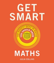 Get Smart: Maths : The Big Ideas You Should Know