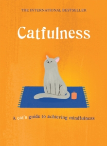 Catfulness : A cat's guide to achieving mindfulness