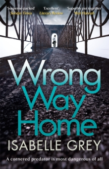 Wrong Way Home : the compelling, suspense-packed crime thriller you won't be able to put down, Paperback / softback Book Wrong Way Home : the compelling, suspense-packed crime thriller you won't be able to put down, Paperback / softback Book
