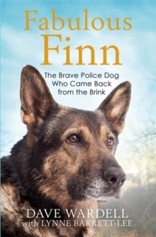 Fabulous Finn : The Brave Police Dog Who Came Back from the Brink, Hardback Book Fabulous Finn : The Brave Police Dog Who Came Back from the Brink, Hardback Book