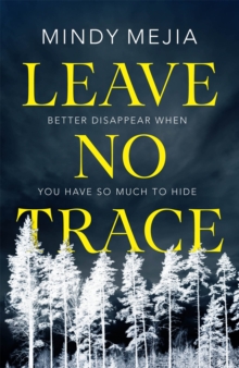 Leave No Trace : Better to disappear when you have so much to hide, Paperback / softback Book Leave No Trace : Better to disappear when you have so much to hide, Paperback / softback Book