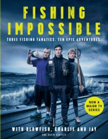 Fishing Impossible : Three Fishing Fanatics. Ten Epic Adventures. The TV tie-in book to the BBC Worldwide series with ITV, set in British Columbia, the Bahamas, Kenya, Laos, Argentina, South Africa, S, Hardback Book Fishing Impossible : Three Fishing Fanatics. Ten Epic Adventures. The TV tie-in book to the BBC Worldwide series with ITV, set in British Columbia, the Bahamas, Kenya, Laos, Argentina, South Africa, S, Hardback Book