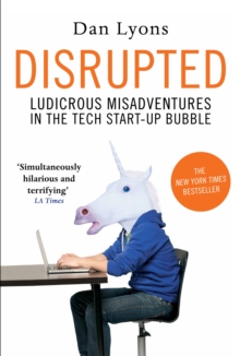 Disrupted : Ludicrous Misadventures in the Tech Start-Up Bubble, Hardback Book Disrupted : Ludicrous Misadventures in the Tech Start-Up Bubble, Hardback Book