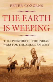 The Earth is Weeping : The Epic Story of the Indian Wars for the American West, Hardback Book The Earth is Weeping : The Epic Story of the Indian Wars for the American West, Hardback Book