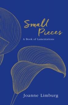 Small Pieces : A Book of Lamentations, Hardback Book Small Pieces : A Book of Lamentations, Hardback Book