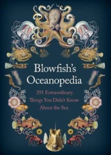 Blowfish's Oceanopedia : 291 Extraordinary Things You Didn't Know About the Sea, Hardback Book Blowfish's Oceanopedia : 291 Extraordinary Things You Didn't Know About the Sea, Hardback Book