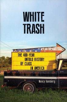 White Trash : The 400-Year Untold History of Class in America