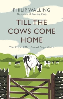 Till the Cows Come Home : The Story of Our Eternal Dependence, Hardback Book Till the Cows Come Home : The Story of Our Eternal Dependence, Hardback Book