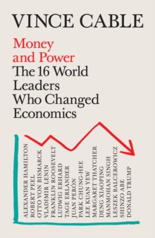 Money and Power : The 16 World Leaders Who Changed Economics