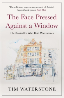 The Face Pressed Against a Window : A Memoir