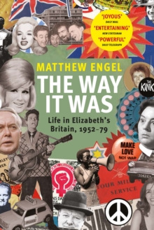 The Way It Was : Life in Elizabeths Britain, 1952-1979