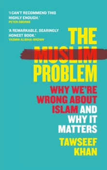 The Muslim Problem : Why We're Wrong About Islam and Why It Matters