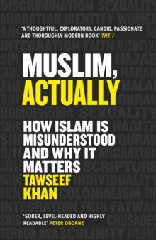 Muslim, Actually : How Islam is Misunderstood and Why it Matters