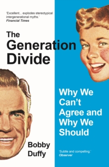 The Generation Divide : Why We Cant Agree and Why We Should