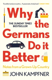 Why the Germans Do it Better : Notes from a Grown-Up Country