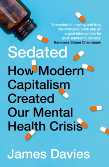 Sedated : How Modern Capitalism Created our Mental Health Crisis