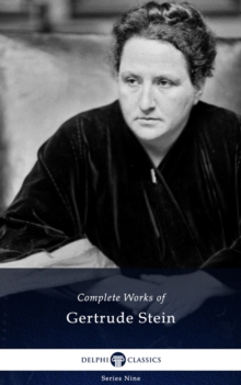 Delphi Complete Works of Gertrude Stein (Illustrated)