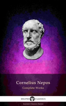 Delphi Complete Works of Cornelius Nepos (Illustrated)