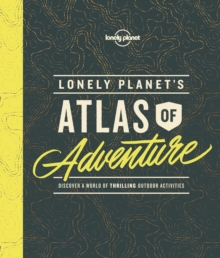 Lonely Planet's Atlas of Adventure, Hardback Book Lonely Planet's Atlas of Adventure, Hardback Book