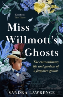 Miss Willmott's Ghosts : the extraordinary life and gardens of a forgotten genius