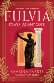 Bonnier Books Ltd Fulvia , A Spellbinding Story Of Female Ambition Set In The World Of Ancient Rome (Book 1 Of 2)