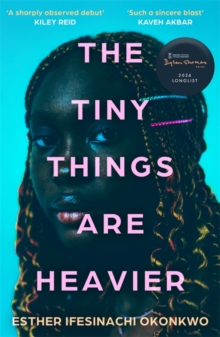 The Tiny Things Are Heavier : Longlisted for the Dylan Thomas Prize 2026
