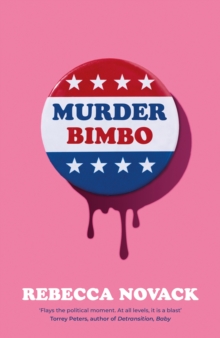 Bonnier Books Uk Murder Bimbo , A Gloriously Deranged, Stylish, Debut Literary Thriller, 'Flays The Political Moment' Torrey Peters