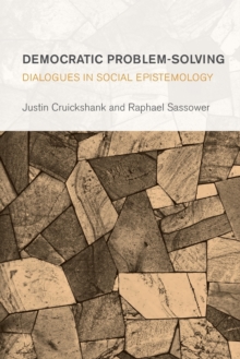 Democratic Problem-Solving : Dialogues in Social Epistemology, Paperback / softback Book Democratic Problem-Solving : Dialogues in Social Epistemology, Paperback / softback Book